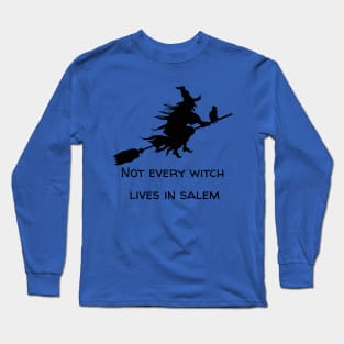 Not every witch lives in Salem Long Sleeve T-Shirt